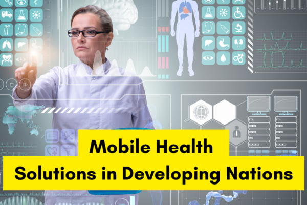 Mobile Health (mHealth) Solutions in Developing Nations
