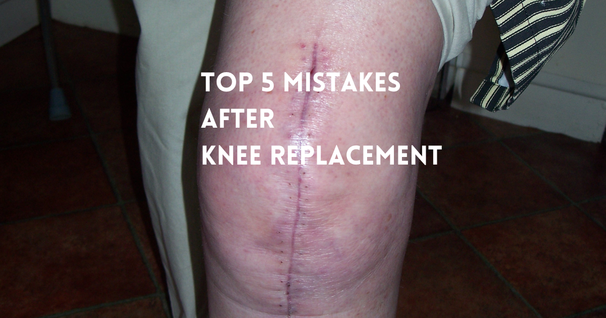 top 5 mistakes after knee replacement, how long does a knee replacement last, what not to do after knee replacement, knee replacement recovery