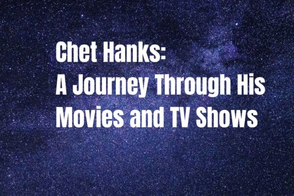 Chet Hanks A Journey Through His Movies and TV Shows