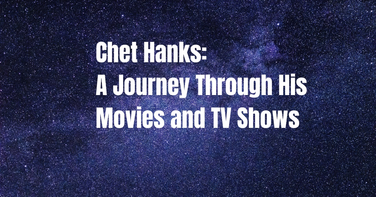 Chet Hanks A Journey Through His Movies and TV Shows