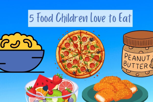 List of Top 5 Food Children Love to Eat