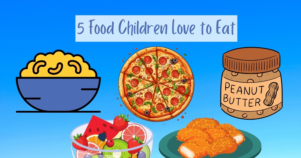 List of Top 5 Food Children Love to Eat