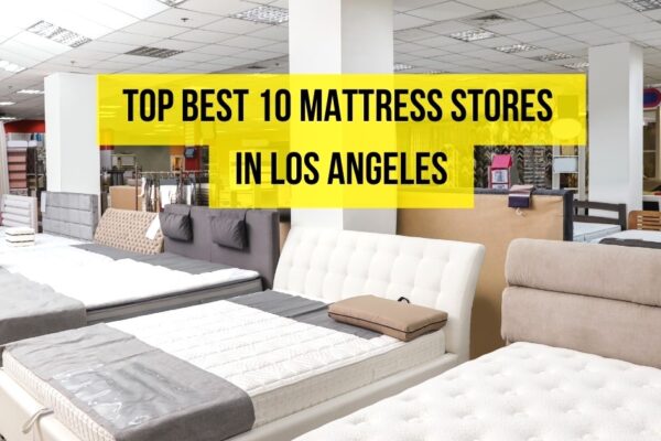Top Best 10 Mattress Stores in Los Angeles, USA